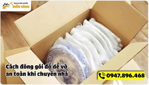 Cách đóng gói đồ dễ vỡ an toàn khi chuyển nhà