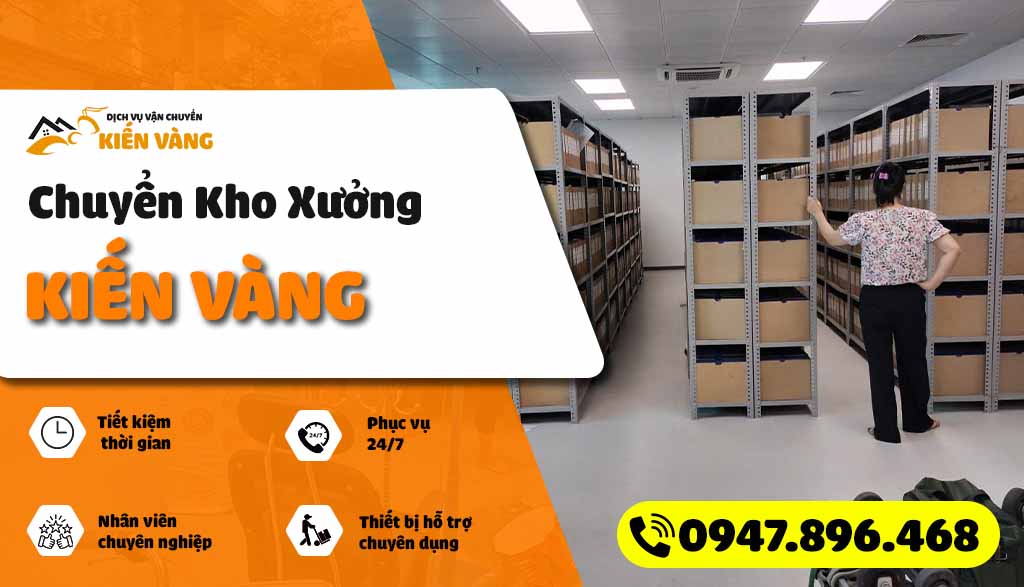 Dịch vụ chuyển kho xưởng Kiến Vàng – Giải Pháp Tối ưu cho mọi doanh nghiệp